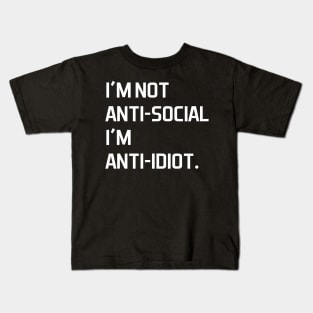 I'm not anti social i'm anti idiot - white text Kids T-Shirt